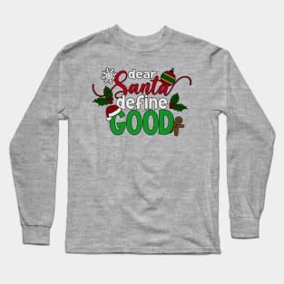 Funny Dear Santa Define Good Christmas Quote Long Sleeve T-Shirt